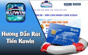 Hướng Dẫn Rút Tiền Kuwin Nhận Ngay Khoản Tiền Xứng Đáng