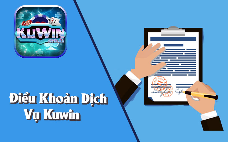 Điều Khoản Dịch Vụ Kuwin Giúp Anh Em Nắm Rõ