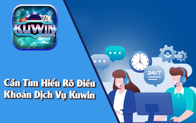 Tại Sao Cần Hiểu Điều Khoản Dịch Vụ Kuwin?