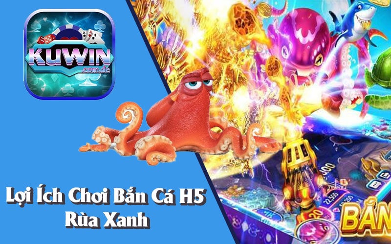 Lợi Ích Khi Chơi Bắn Cá H5 Như Rùa Xanh