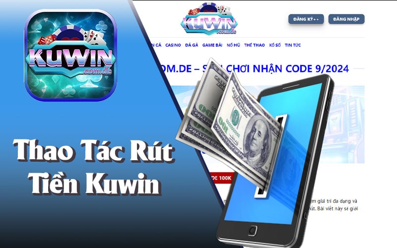 Thực Hiện Hướng Dẫn Rút Tiền Kuwin Đúng Cách