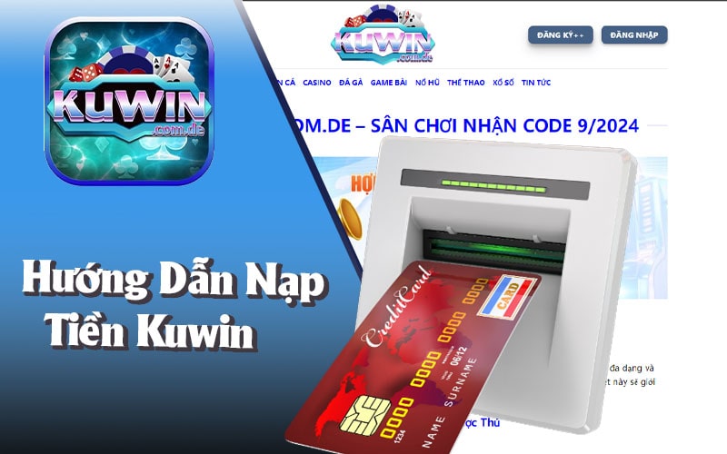 Hướng Dẫn Nạp Tiền Kuwin An Toàn Nhanh Chóng