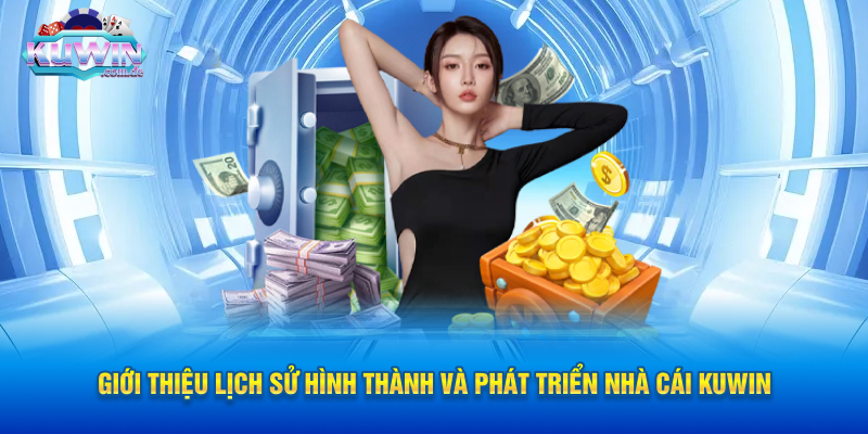 Giới thiệu Lịch sử hình thành và phát triển nhà cái KUWIN