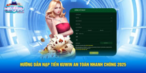 Hướng Dẫn Nạp Tiền Kuwin An Toàn Nhanh Chóng 2025