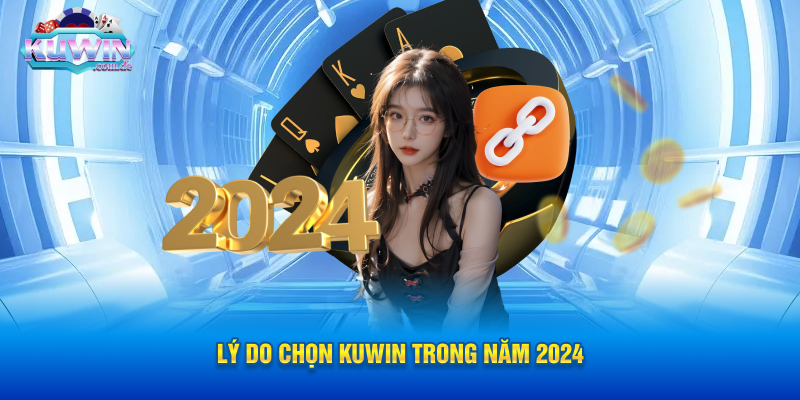 Lý Do Chọn KUWIN Trong Năm 2024