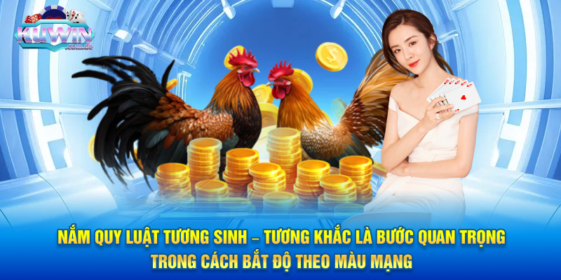 Nắm quy luật tương sinh – tương khắc là bước quan trọng trong cách bắt độ theo màu mạng